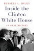 Inside The Clinton White House: An Oral History (Oxford Oral History Series)