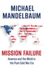 Mission Failure America And The World In The Post Cold War Era