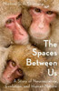 The Spaces Between Us: A Story Of Neuroscience, Evolution, And Human Nature