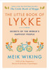 The Little Book Of Lykke: Secrets Of The World'S Happiest People (The Happiness Institute Series)