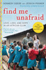 Find Me Unafraid: Love, Loss, And Hope In An African Slum