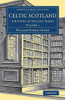 Celtic Scotland: A History of Ancient Alban (Cambridge Library Collection - Medieval History) (Volume 1)