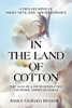 IN THE LAND OF COTTON: A True-Life Novel of Family, Faith, Love, and Perseverance