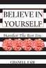 Believe In Yourself: Manifest the Best you