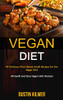 Vegan Diet: 40 Delicious Plant Based Snack Recipes for the Vegan Diet (40 Quick and Easy Vegan Diet Recipes)
