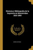 Historia Y Bibliografía De La Imprenta En Montevideo 1810-1865 (Spanish Edition)