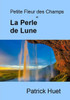 Petite Fleur Des Champs Et La Perle De Lune (French Edition)