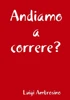 Andiamo A Correre? (Italian Edition)