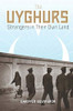 The Uyghurs: Strangers in Their Own Land
