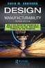 Design for Manufacturability: How to Use Concurrent Engineering to Rapidly Develop Low-Cost, High-Quality Products for Lean Production, Second Edition