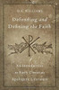 Defending and Defining the Faith: An Introduction to Early Christian Apologetic Literature - 9780190620509