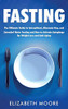 Fasting: The Ultimate Guide to Intermittent, Alternate-Day, and Extended Water Fasting and How to Activate Autophagy for Weight Loss and Anti-Aging