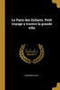 Le Paris Des Enfants. Petit Voyage A Travers La Grande Ville (French Edition)