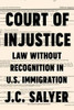 Court of Injustice: Law Without Recognition in U.S. Immigration