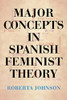 Major Concepts in Spanish Feminist Theory (SUNY series in Latin American and Iberian Thought and Culture)
