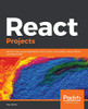 React Projects: Build 12 real-world applications from scratch using React, React Native, and React 360