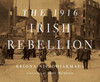 The 1916 Irish Rebellion