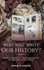 Who Will Write Our History?: Emanuel Ringelblum, The Warsaw Ghetto, And The Oyneg Shabes Archive (The Helen And Martin Schwartz Lectures In Jewish Studies)