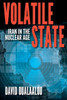 Volatile State: Iran In The Nuclear Age