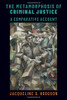 The Metamorphosis of Criminal Justice: A Comparative Account (Studies in Penal Theory and Philosophy)