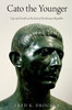 Cato The Younger: Life And Death At The End Of The Roman Republic
