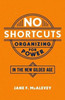 No Shortcuts: Organizing For Power In The New Gilded Age