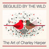Beguiled By The Wild: The Art Of Charley Harper