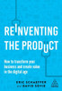 Reinventing The Product: How To Transform Your Business And Create Value In The Digital Age
