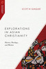 Explorations In Asian Christianity: History, Theology, And Mission (Missiological Engagements)