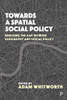 Towards a Spatial Social Policy: Bridging the Gap Between Geography and Social Policy - 9781447337904