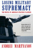 Losing Military Supremacy: The Myopia Of American Strategic Planning