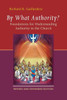 By What Authority?: Foundations For Understanding Authority In The Church