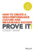 Prove It!: How To Create A High-Performance Culture And Measurable Success