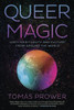 Queer Magic: Lgbt+ Spirituality And Culture From Around The World