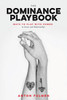 The Dominance Playbook: Ways To Play With Power In Scenes And Relationships
