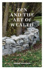 Zen And The Art Of Wealth: Finding Your Way To Happiness And Financial Security