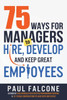 75 Ways For Managers To Hire, Develop, And Keep Great Employees
