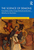 The Science of Demons: Early Modern Authors Facing Witchcraft and the Devil (Routledge Studies in the History of Witchcraft, Demonology and Magic) - 9781138571839