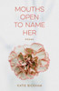 Mouths Open To Name Her: Poems (Barataria Poetry)