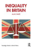 Inequality in Britain (Routledge Studies in British Politics)