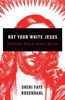 Not Your White Jesus: Following A Radical, Refugee Messiah
