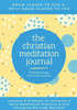 The Christian Meditation Journal: Create A Transformative Meditation Practice & Life-Changing Morning Routine.