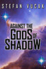 Against The Gods Of Shadow (Shadow Gods Saga)