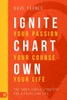 Ignite Your Passion, Chart Your Course, Own Your Life: The Three Circle Strategy For A Fulfilling Life