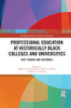 Professional Education at Historically Black Colleges and Universities: Past Trends and Future Outcomes (Routledge Research in Higher Education)