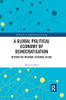 A Global Political Economy of Democratisation: Beyond the Internal-External Divide (Ripe Series in Global Political Economy)