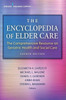 The Encyclopedia Of Elder Care: The Comprehensive Resource On Geriatric Health And Social Care