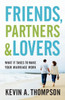 Friends, Partners, And Lovers: What It Takes To Make Your Marriage Work