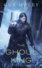 The Ghoul King: A Story Of The Dreaming Cities (The Dreaming Cities, 2)