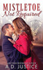 Mistletoe Not Required (Cringle Cove Christmas Chronicles)
